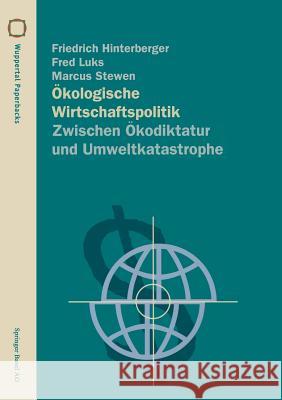 Ökologische Wirtschaftspolitik: Zwischen Ökodiktatur Und Umweltkatastrophe Hinterberger, Friedrich 9783764353667