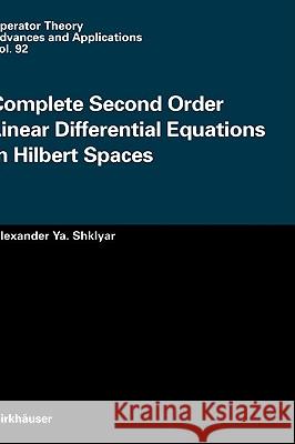 Complete Second Order Linear Differential Equations in Hilbert Spaces Alexander Ya Shklyar 9783764353773 Birkhauser