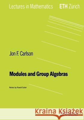 Modules and Group Algebras J. F. Carlson Jon F. Carlson 9783764353896 Springer