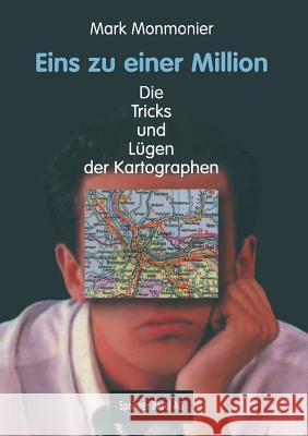 Eins Zu Einer Million: Die Tricks Und Lügen Der Kartographen Monmonier, Mark 9783764353919 Not Avail