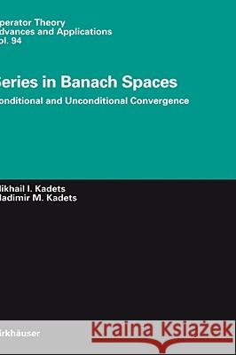 Series in Banach Spaces: Conditional and Unconditional Convergence Kadets, Vladimir 9783764354015 Birkhauser