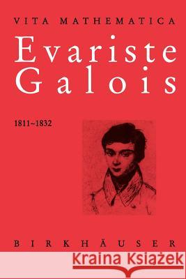 Evariste Galois 1811-1832 Laura Toti Rigatelli John Denton Laura Tot 9783764354107 Birkhauser