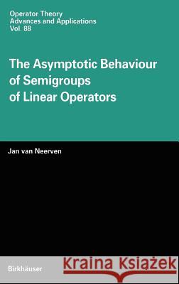 The Asymptotic Behaviour of Semigroups of Linear Operators Jan Van Neerven 9783764354558 Birkhauser