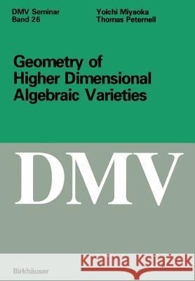 Geometry of Higher Dimensional Algebraic Varieties Yoichi Miyaoka Thomas Peternell Joichi Miyaoka 9783764354909 Birkhauser