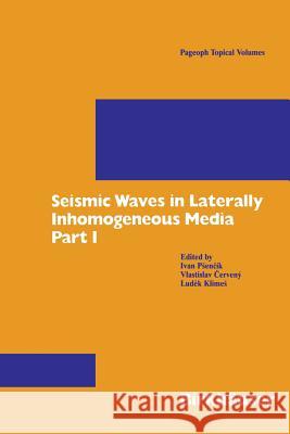 Seismic Waves in Laterally Inhomogeneous Media: Part 1 Psencik, Ivan 9783764356484 Birkhauser