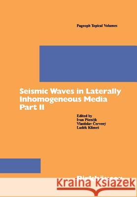 Seismic Waves in Laterally Inhomogeneous Media Part II: Part II Psencik, Ivan 9783764356514 Birkhauser