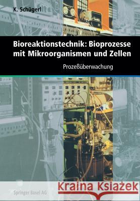 Bioreaktionstechnik: Bioprozesse Mit Mikroorganismen Und Zellen: Prozeßüberwachung Schuegerl, Karl 9783764356828 Birkhauser