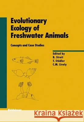 Evolutionary Ecology of Freshwater Animals: Concepts and Case Studies B. Streit T. Stc$dler C. M. Lively 9783764356941 Birkhauser