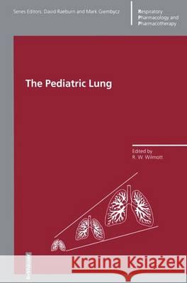 The Pediatric Lung R. W. Wilmott 9783764357030 Birkhauser Verlag AG