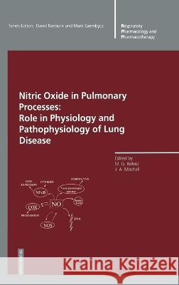 Nitric Oxide in Pulmonary Processes: Role in Physiology and Pathophysiology of Lung Disease Maria G. Belvisi, Jane Mitchell, David Raeburn, M. A. Giembycz 9783764357184