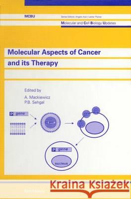 Molecular Aspects of Cancer and Its Therapy Andrzej Mackiewitz, Pravinkumar B. Saghal 9783764357245 Birkhauser Verlag AG