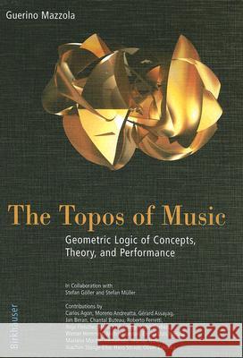 the topos of music: geometric logic of concepts, theory, and performance  Mazzola, Guerino 9783764357313
