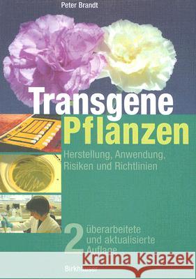 Transgene Pflanzen: Herstellung, Anwendung, Risiken Und Richtlinien Brandt, Peter 9783764357535