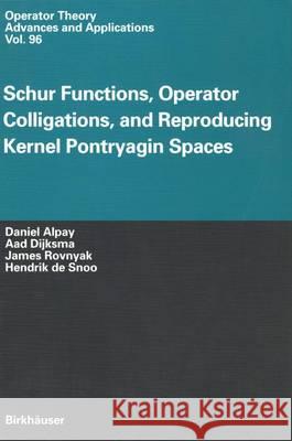 Schur Functions, Operator Colligations, and Reproducing Kernel Pontryagin Spaces Daniel Alpay Aad Dijksma James Rovnyak 9783764357634 Birkhauser
