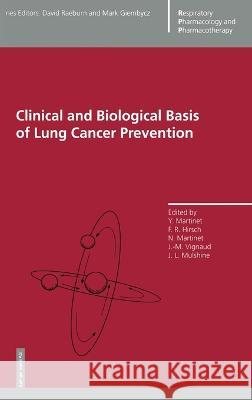 Clinical and Biological Basis of Lung Cancer Prevention Yves Martinet, etc., David Raeburn, M. A. Giembycz 9783764357788