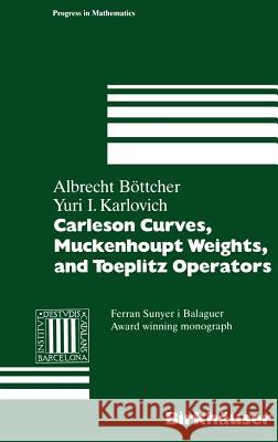Carleson Curves, Muckenhoupt Weights, and Toeplitz Operators Albrecht Bottcher Yuri I. Karlovich Albrecht Bc6ttcher 9783764357962 Springer