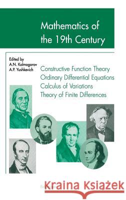 Mathematics of the 19th Century: Function Theory According to Chebyshev Ordinary Differential Equations Calculus of Variations Theory of Finite Differ Kolmogorov, A. N. 9783764358457 Birkhauser