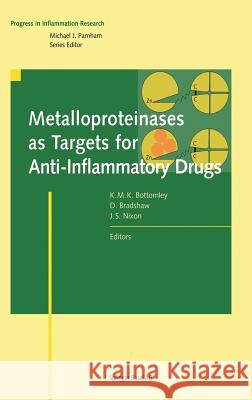 Metalloproteinases as Targets for Anti-Inflammatory Drugs David Bradshaw John S. Nixon Kevin M. K. Bottomley 9783764358563
