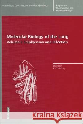 Molecular Biology of the Lung: v. 1: Emphysema and Infection Robert A. Stockley, David Raeburn, M. A. Giembycz 9783764358570