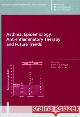 Asthma: Epidemiology, Anti-inflammatory Therapy and Future Trends Brian O'Connor, Mark A. Giembycz, Brian J. O'Connor, David Raeburn 9783764358587