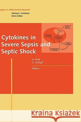 Cytokines in Severe Sepsis and Septic Shock Heinz Redl Gunther Schlag Redl 9783764358778 Birkhauser