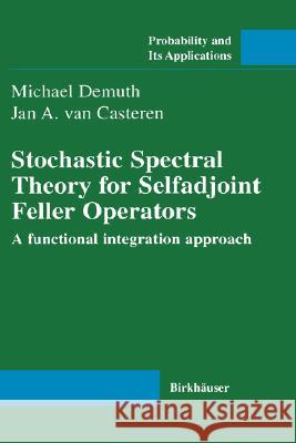 Stochastic Spectral Theory for Selfadjoint Feller Operators: A Functional Integration Approach Demuth, Michael 9783764358877