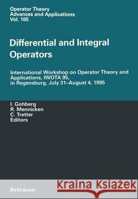 Differential and Integral Operators: International Workshop on Operator Theory and Applications, Iwota 95, in Regensburg, July 31-August 4, 1995 Gohberg, Israel C. 9783764358907