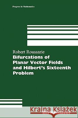 Bifurcations of Planar Vector Fields and Hilbert's Sixteenth Problem Robert H. Roussarie 9783764359003