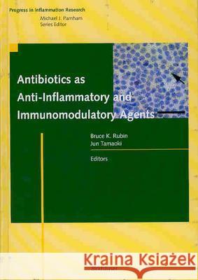 Antibiotics as Anti-Inflammatory and Immunomodulatory Agents Bruce K. Rubin Jun Tamaoki Bruce K. Rubin 9783764359256 Birkhauser