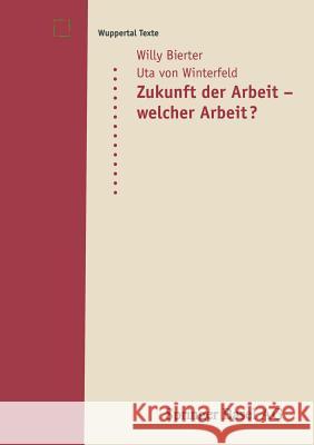 Zukunft Der Arbeit -- Welcher Arbeit? Willy Bierter Uta Von Winterfeld 9783764359317 Not Avail