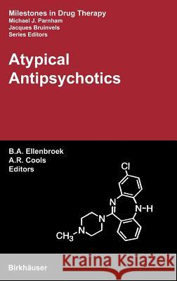 Atypical Antipsychotics B. a. Ellenbroek A. R. Cools Bart A. Ellenbroek 9783764359485