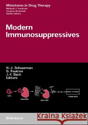 Modern Immunosuppressives H.-J. Schuurman, G. Feutren, J-.F. Bach 9783764359812 Birkhauser Verlag AG