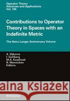 Contributions to Operator Theory in Spaces with an Indefinite Metric A. Dijksma, I. Gohberg, M. A. Kaashoek, Reinhard Mennicken 9783764360030