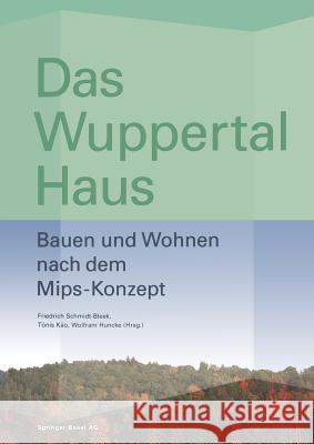 Das Wuppertal Haus: Bauen Und Wohnen Nach Dem Mips-Konzept Tnis K Friedrich Schmidt-Bleek Wolfram Huncke 9783764360177 Birkhauser Boston