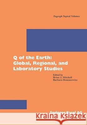 Q of the Earth: Global, Regional, and Laboratory Studies B. J. Mitchell B. Romanowicz Barbara Romanowicz 9783764360498 Birkhauser