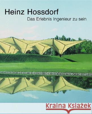 Heinz Hossdorf -- Das Erlebnis Ingenieur Zu Sein Hossdorf, Heinz 9783764360504 Birkhauser