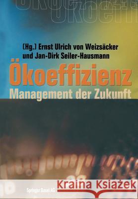 Ökoeffizienz: Management Der Zukunft Weizsäcker, Ernst Ulrich Von 9783764360696 Birkhauser Basel