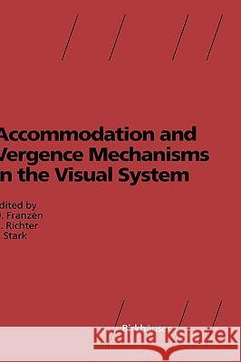 Accommodation and Vergence Mechanisms in the Visual System Ove Franzen Hans Richter Lawrence Stark 9783764360733 Birkhauser