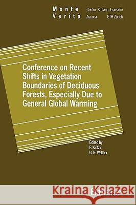 Conference on Recent Shifts in Vegetation Boundaries of Deciduous Forests, Especially Due to General Global Warming Frank Klatzli Gian-Reto Walther 9783764360863 Birkhauser