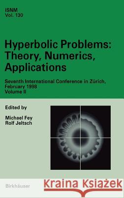 Hyperbolic Problems: Theory, Numerics, Applications: Seventh International Conference in Zürich, February 1998 Volume II Fey, Michael 9783764360870 Birkhauser