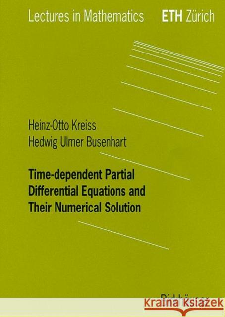 Time-Dependent Partial Differential Equations and Their Numerical Solution Kreiss, Heinz-Otto 9783764361259 Birkhauser