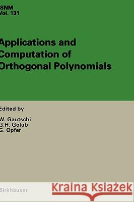 Applications and Computation of Orthogonal Polynomials: Conference at the Mathematical Research Institute Oberwolfach, Germany March 22-28, 1998 Gautschi, Walter 9783764361372