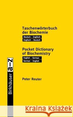 Taschenwörterbuch Der Biochemie / Pocket Dictionary of Biochemistry: Deutsch -- Englisch Englisch -- Deutsch / English -- German German -- English Reuter, Peter 9783764361976 Birkhauser Basel