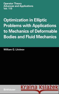 Optimization in Elliptic Problems with Applications to Mechanics of Deformable Bodies and Fluid Mechanics W. G. Litnivov William G. Litvinov W. G. Litvinov 9783764361990 Springer