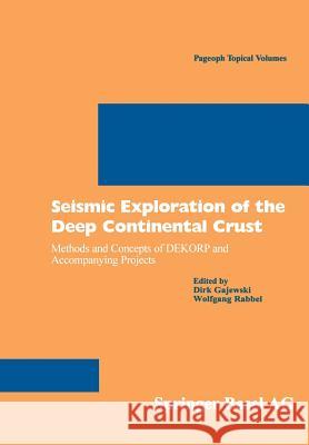 Seismic Exploration of the Deep Continental Crust: Methods and Concepts of DEKORP and Accompanying Projects Dirk Gajewski, Wolfgang Rabbel 9783764362102