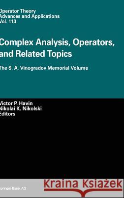 Complex Analysis, Operators, and Related Topics: The S. A. Vinogradov Memorial Volume Havin, Victor P. 9783764362140 Birkhauser Basel