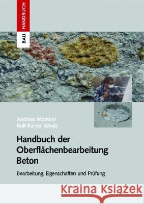 Handbuch Der Oberflächenbearbeitung Beton: Bearbeitung - Eigenschaften - Prüfung Momber, Andreas W. 9783764362188 Birkhauser