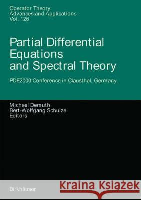 Partial Differential Equations and Spectral Theory M. Demuth, Bert-Wolfgang Schulze 9783764362195 Birkhauser Verlag AG