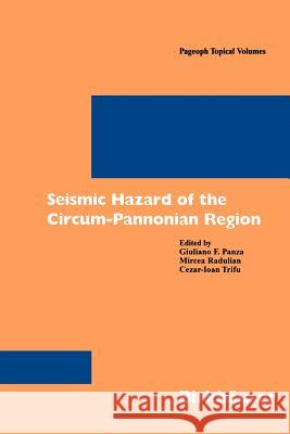 Seismic Hazard of the Circum-Pannonian Region Giuliano F. Panza, Mircea Radulian, Czear-I. Trifu 9783764362638 Birkhauser Verlag AG