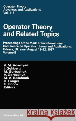 Operator Theory and Related Topics: Proceedings of the Mark Krein International Conference on Operator Theory and Applications, Odessa, Ukraine, Augus Adamyan, V. M. 9783764362881 Birkhauser